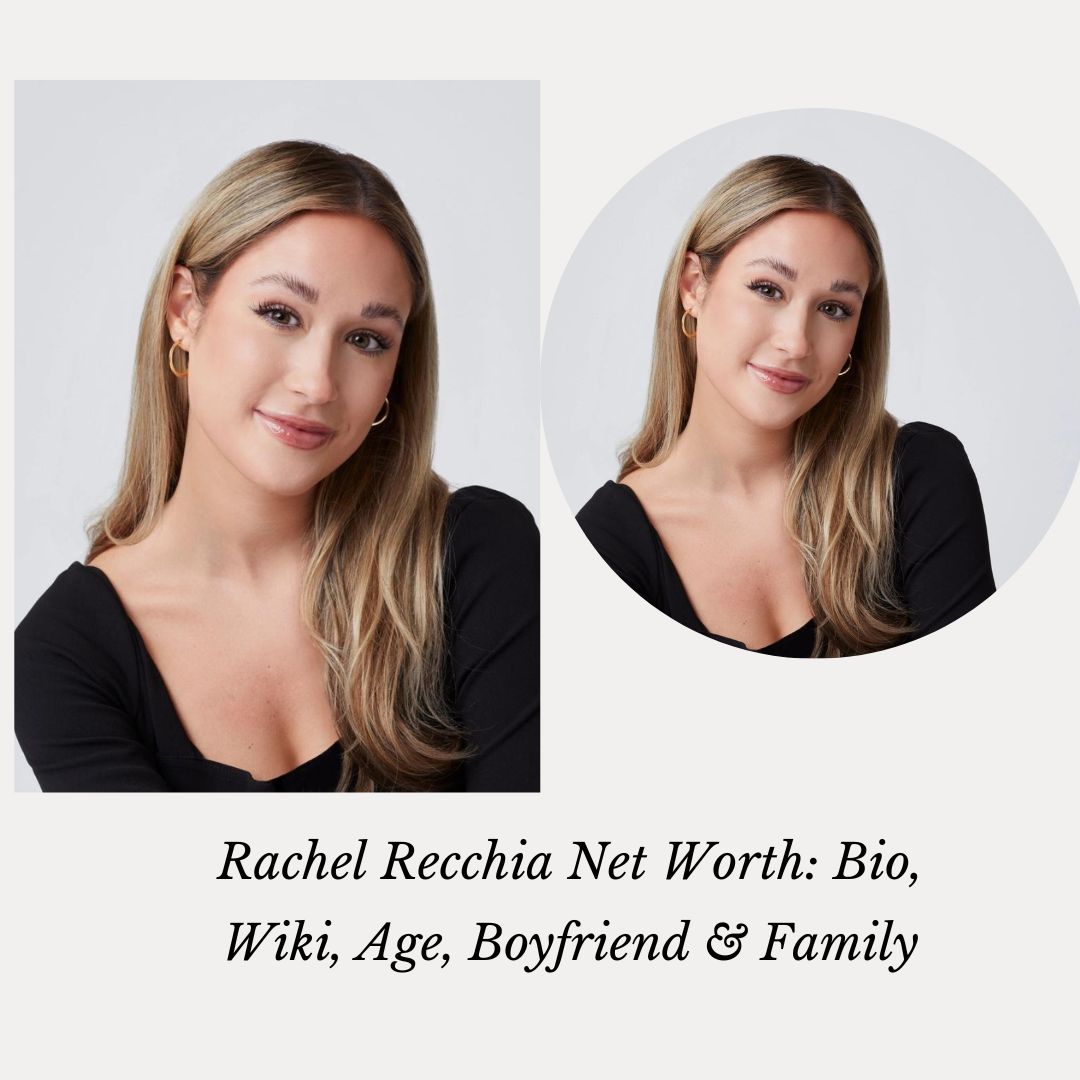 Rachel Recchia Net Worth: Bio, Wiki, Age, Boyfriend & Family