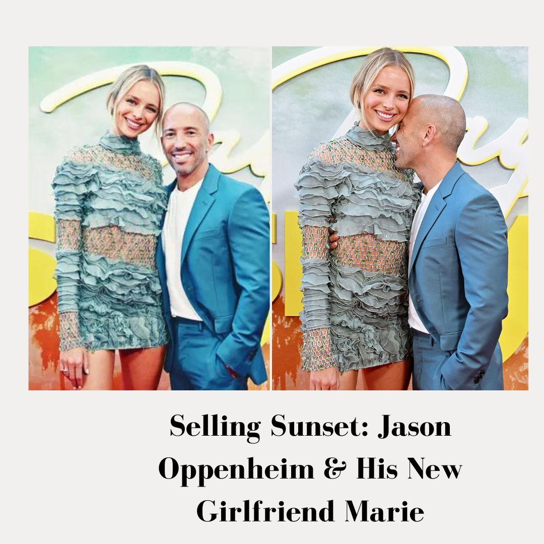 Selling Sunset: Jason Oppenheim & His New Girlfriend Marie