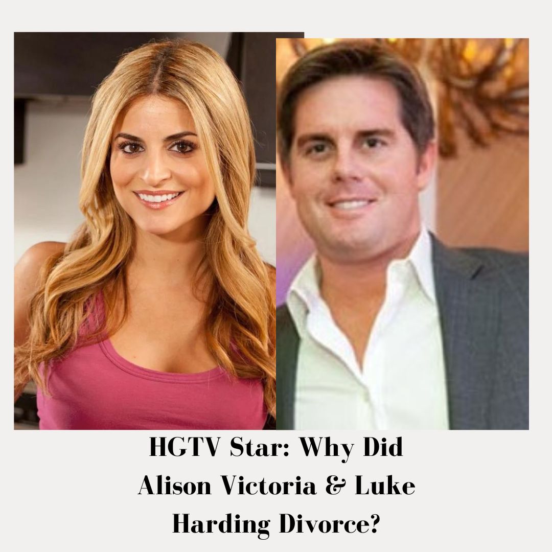HGTV Star: Why Did Alison Victoria & Luke Harding Divorce?