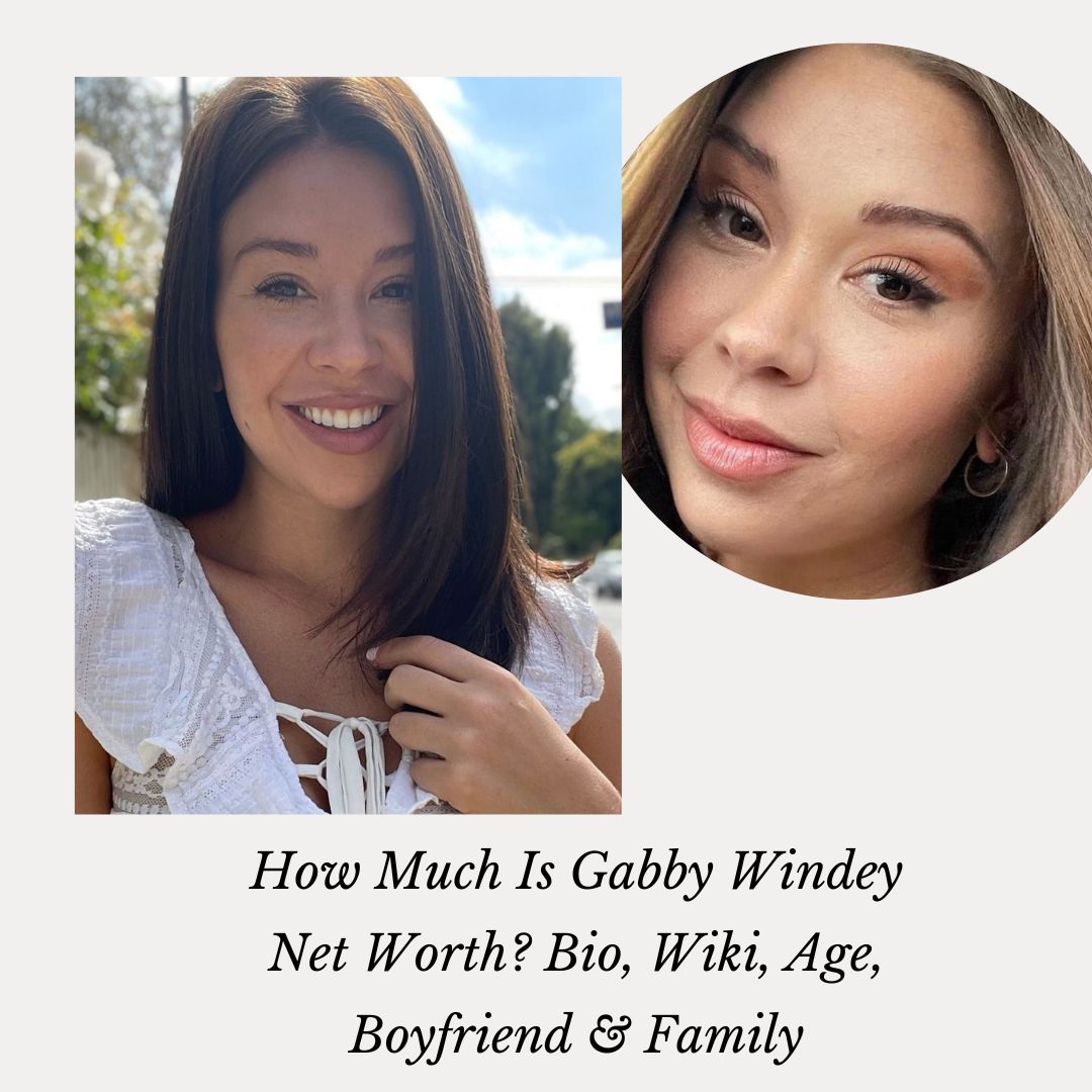 How Much Is Gabby Windey Net Worth? Bio, Wiki, Age, Boyfriend & Family