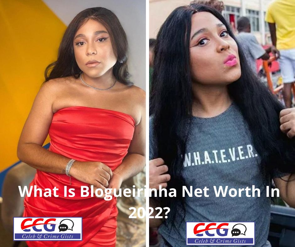 What Is Blogueirinha Net Worth In 2022?