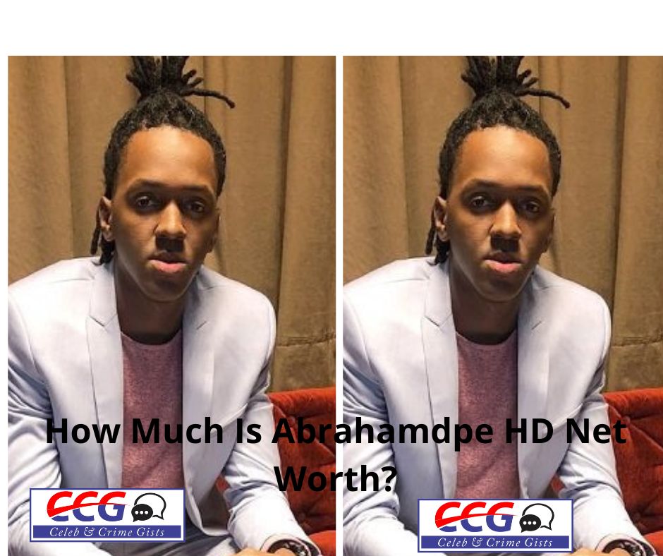 How Much Is Abrahamdpe HD Net Worth?