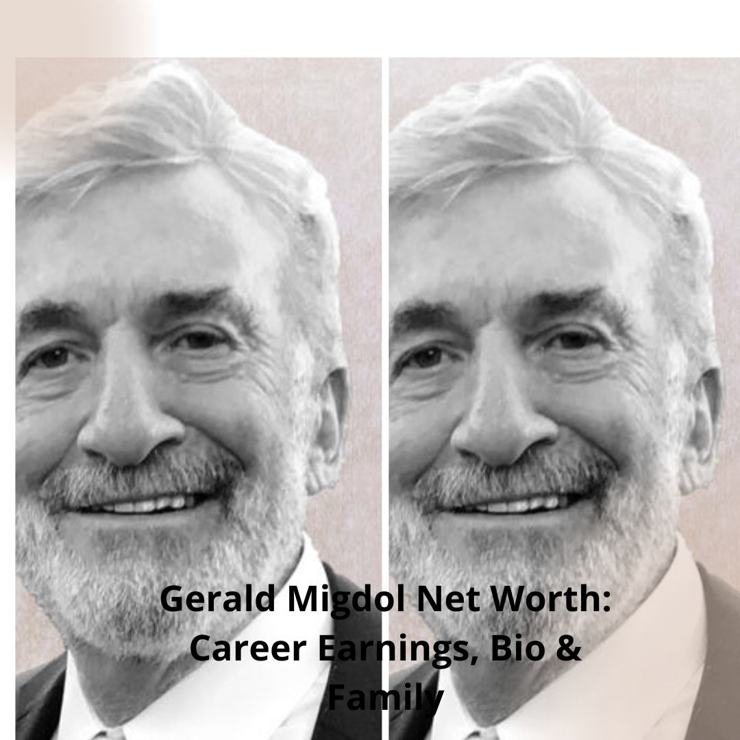 Gerald Migdol Net Worth: Career Earnings, Bio & Family