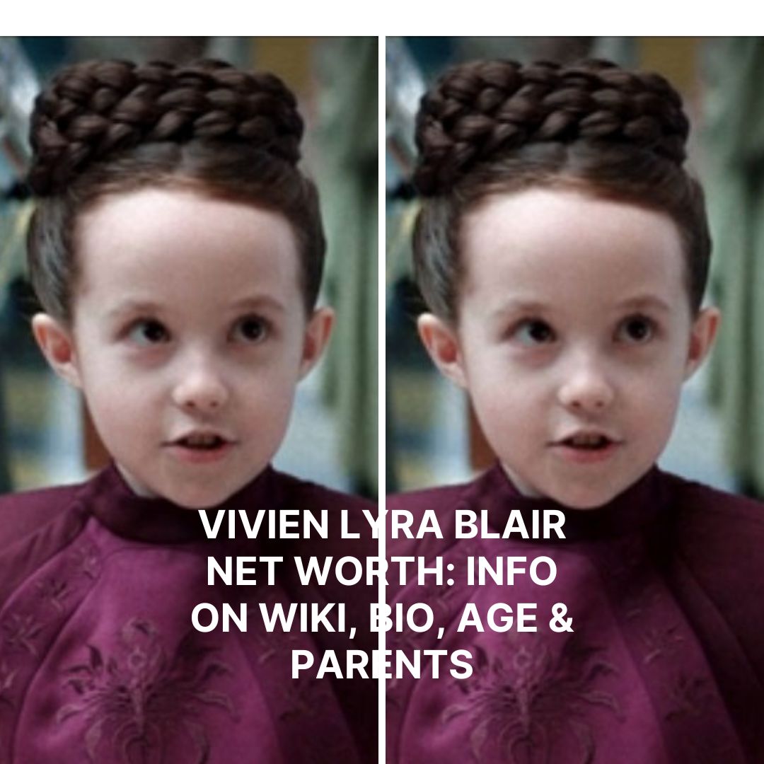 Vivien Lyra Blair Net Worth: Info On Wiki, Bio, Age & Parents