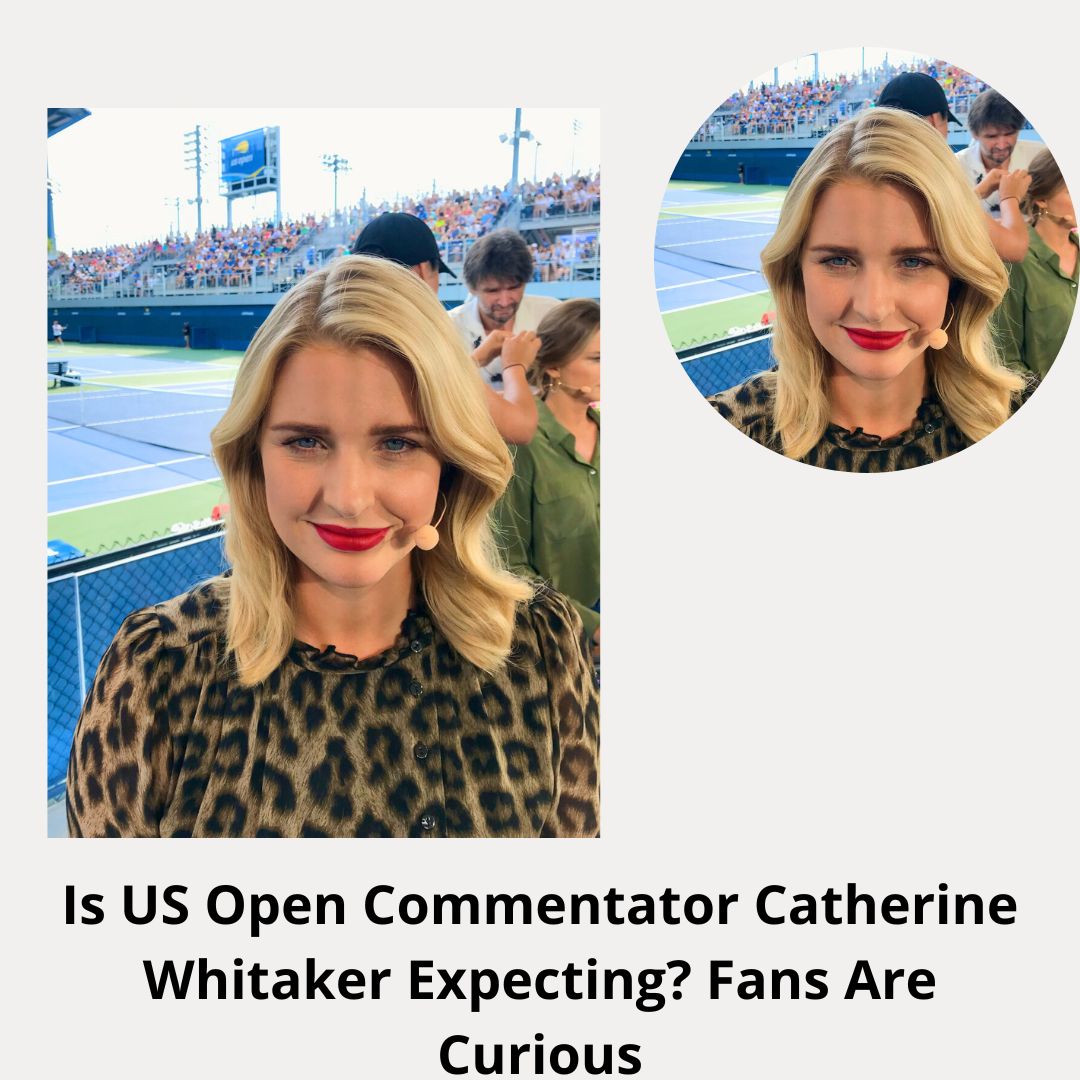 Is US Open Commentator Catherine Whitaker Expecting? Fans Are Curious