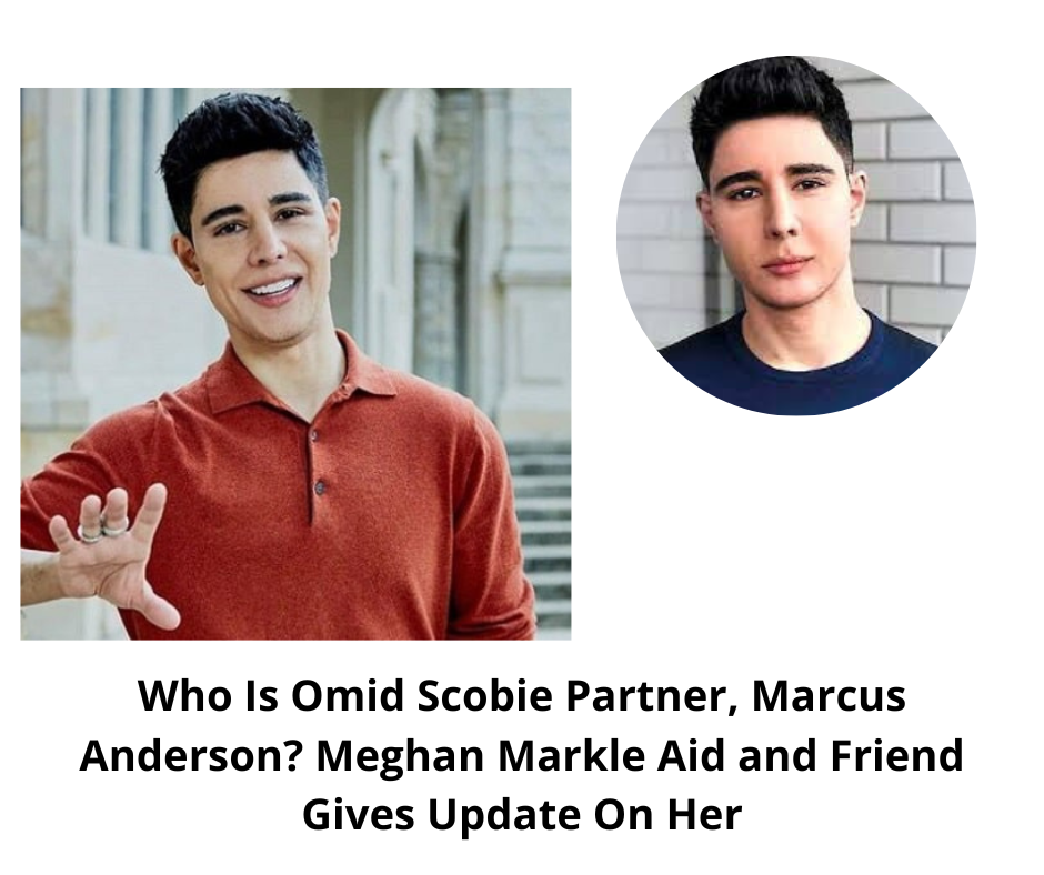 Who Is Omid Scobie Partner, Marcus Anderson? Meghan Markle Aid and Friend Gives Update On Her