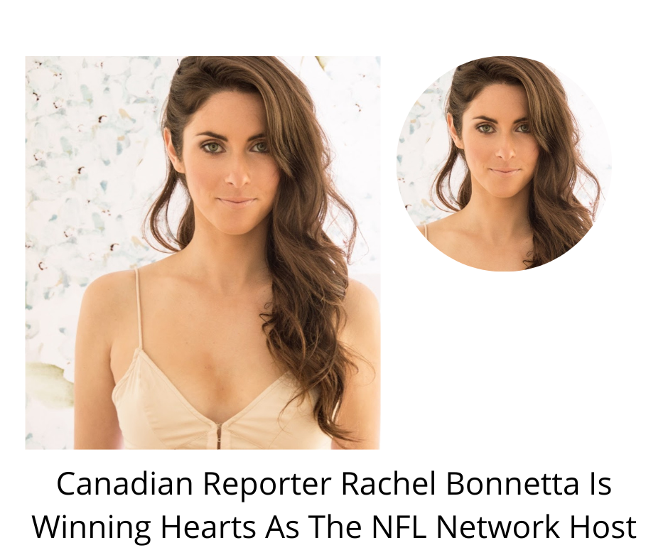 Canadian Reporter Rachel Bonnetta Is Winning Hearts As The NFL Network Host