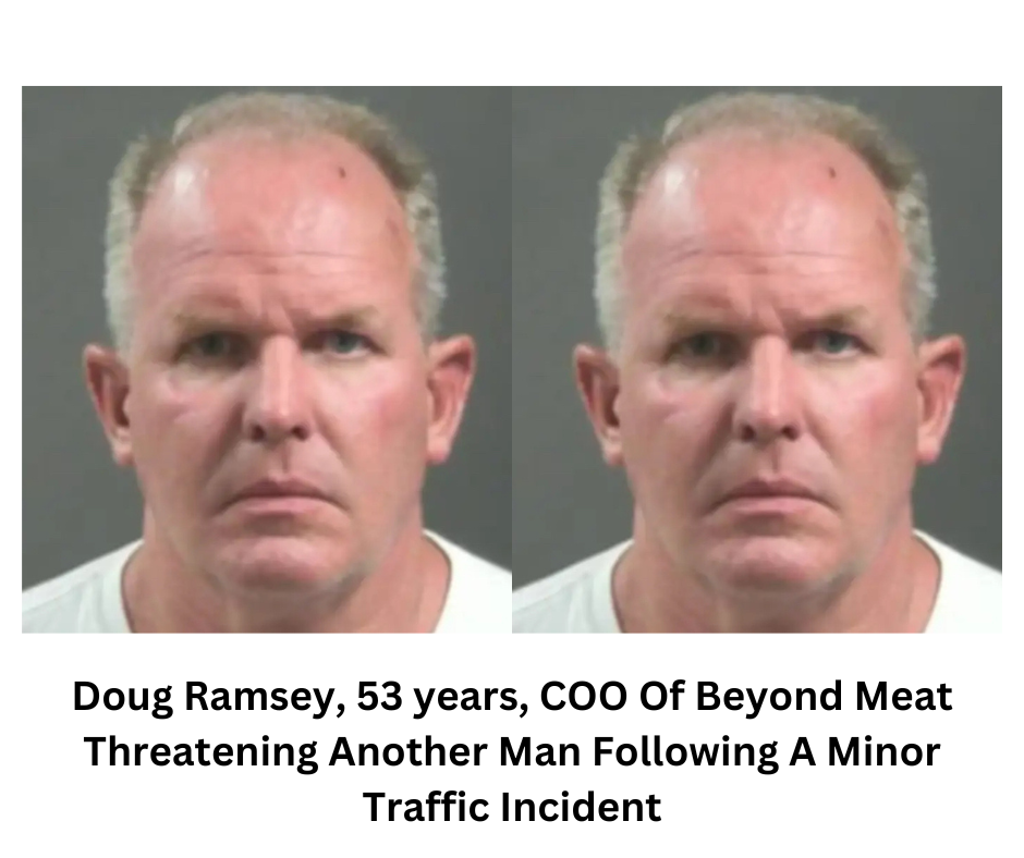 Doug Ramsey, 53 years, COO Of Beyond Meat Threatening Another Man Following A Minor Traffic Incident