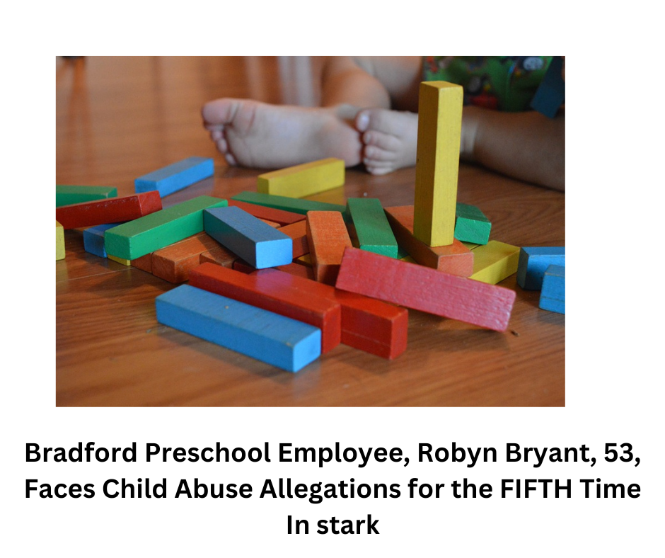 Bradford Preschool Employee, Robyn Bryant, 53, Faces Child Abuse Allegations for the FIFTH Time In stark