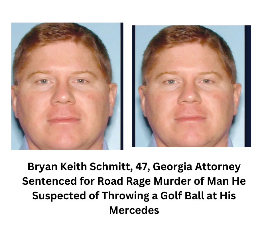 Bryan Keith Schmitt, 47, Georgia Attorney Sentenced for Road Rage Murder of Man He Suspected of Throwing a Golf Ball at His Mercedes