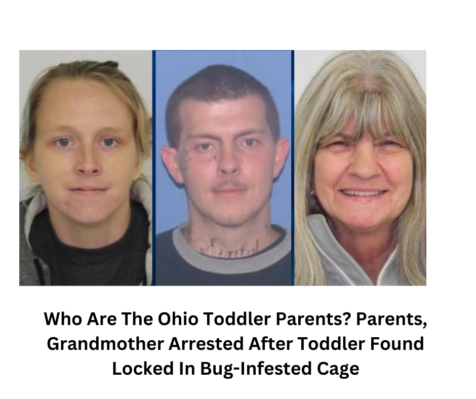 Crime: Who Are The Ohio Toddler Parents? Parents, Grandmother Arrested After Toddler Found Locked In Bug-Infested Cage