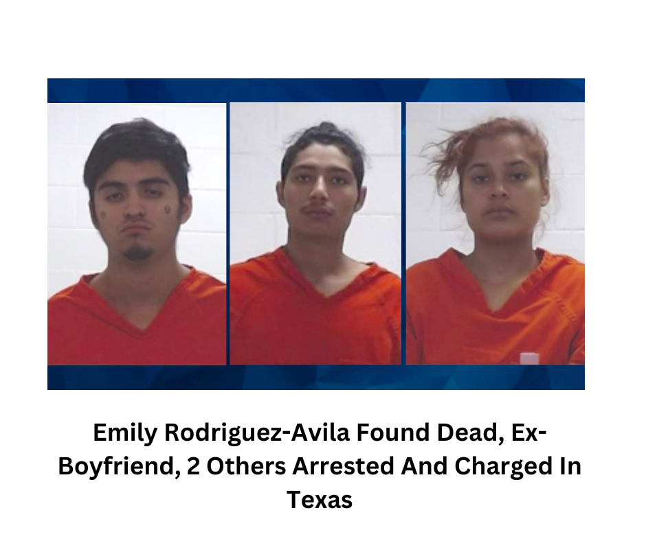 Emily Rodriguez-Avila Found Dead, Ex-Boyfriend, 2 Others Arrested And Charged In Texas