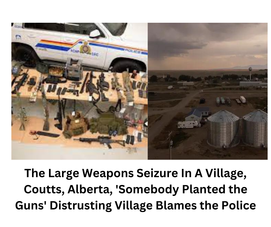 The Large Weapons Seizure In A Village, Coutts, Alberta, 'Somebody Planted the Guns' Distrusting Village Blames the Police