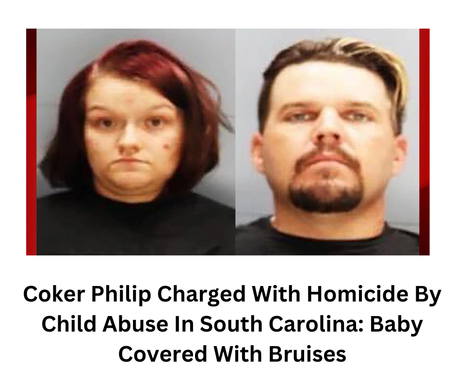 Coker Philip Charged With Homicide By Child Abuse In South Carolina: Baby Covered With Bruises