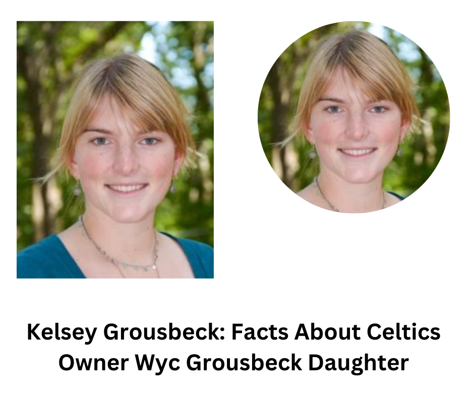 Kelsey Grousbeck: Facts About Celtics Owner Wyc Grousbeck Daughter