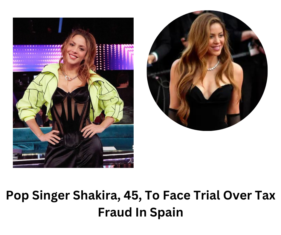 Pop Singer Shakira, 45, To Face Trial Over Tax Fraud In Spain