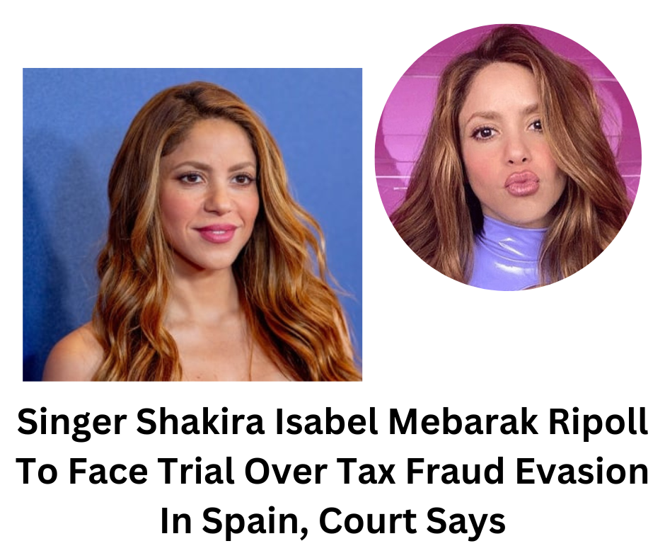Singer Shakira Isabel Mebarak Ripoll To Face Trial Over Tax Fraud Evasion In Spain, Court Says