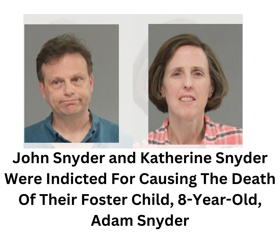 John Snyder and Katherine Snyder Were Indicted For Causing The Death Of Their Foster Child, 8-Year-Old, Adam Snyder