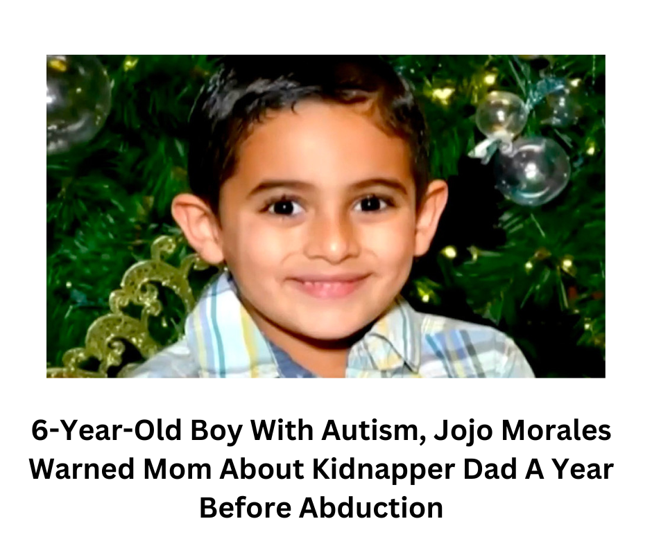 6-Year-Old Boy With Autism, Jojo Morales Warned Mom About Kidnapper Dad A Year Before Abduction