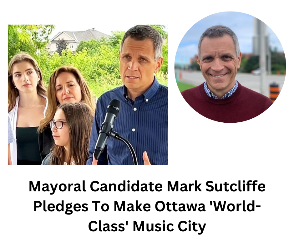 Mayoral Candidate Mark Sutcliffe Pledges To Make Ottawa 'World-Class' Music City