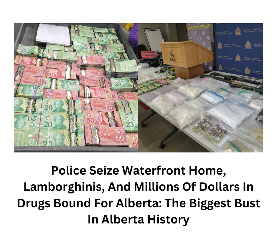 Police Seize Waterfront Home, Lamborghinis, And Millions Of Dollars In Drugs Bound For Alberta: The Biggest Bust In Alberta History