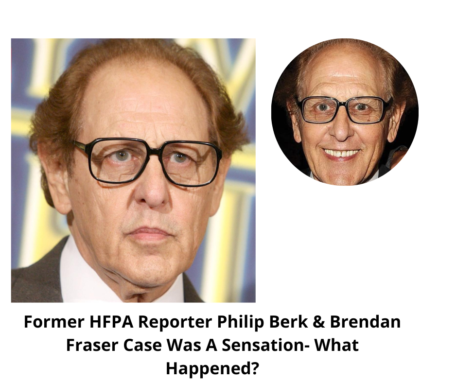 Former HFPA Reporter Philip Berk & Brendan Fraser Case Was A Sensation- What Happened?