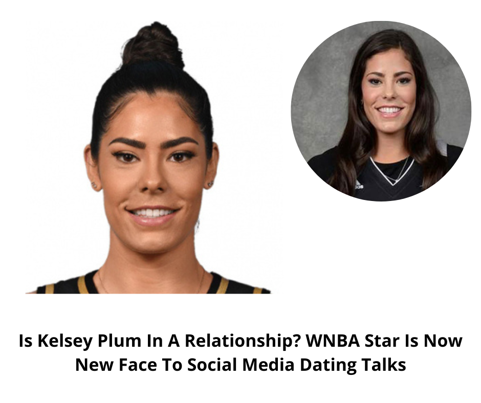 Is Kelsey Plum In A Relationship? WNBA Star Is Now New Face To Social Media Dating Talks