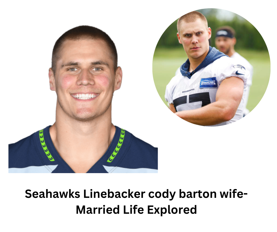 Seahawks Linebacker cody barton wife- Married Life Explored