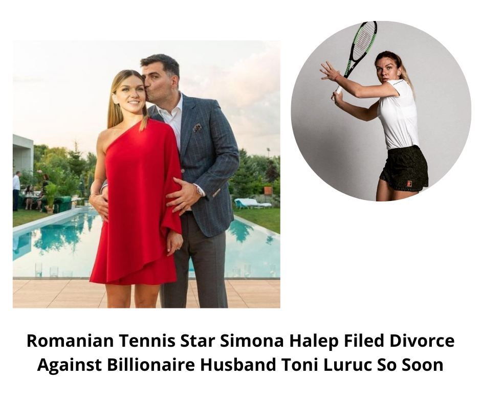 Romanian Tennis Star Simona Halep Filed Divorce Against Billionaire Husband Toni Luruc So Soon