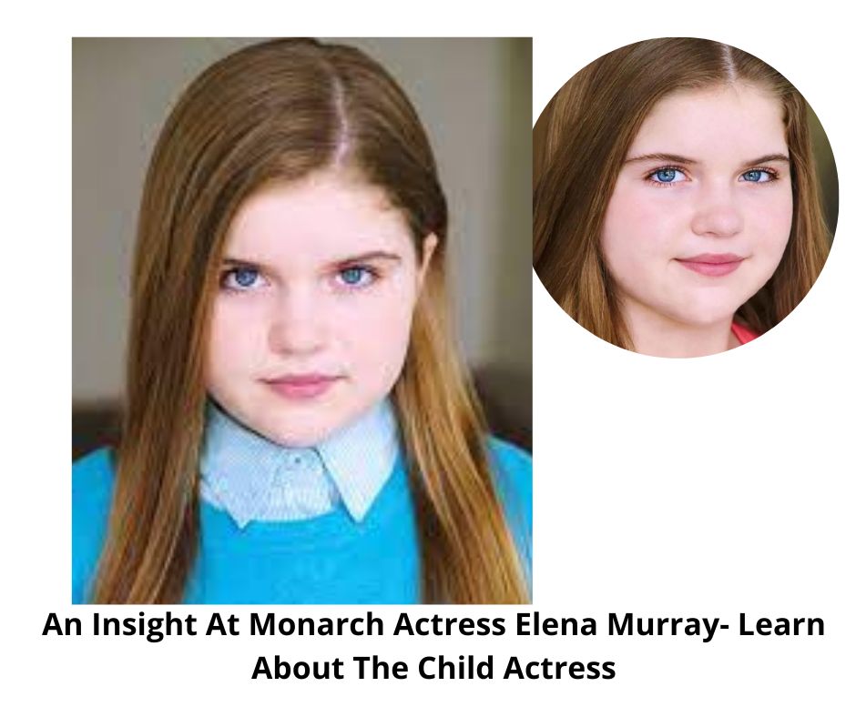An Insight At Monarch Actress Elena Murray- Learn About The Child Actress