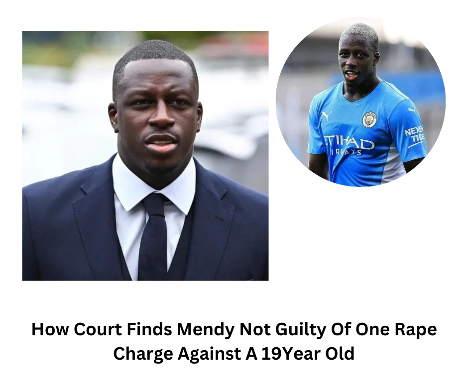 How Court Finds Mendy Not Guilty Of One Rape Charge Against A 19Year Old