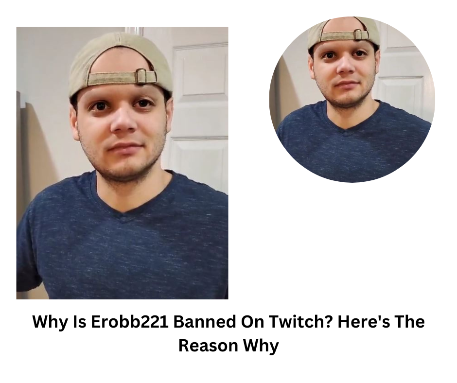 Why Is Erobb221 Banned On Twitch? Here's The Reason Why