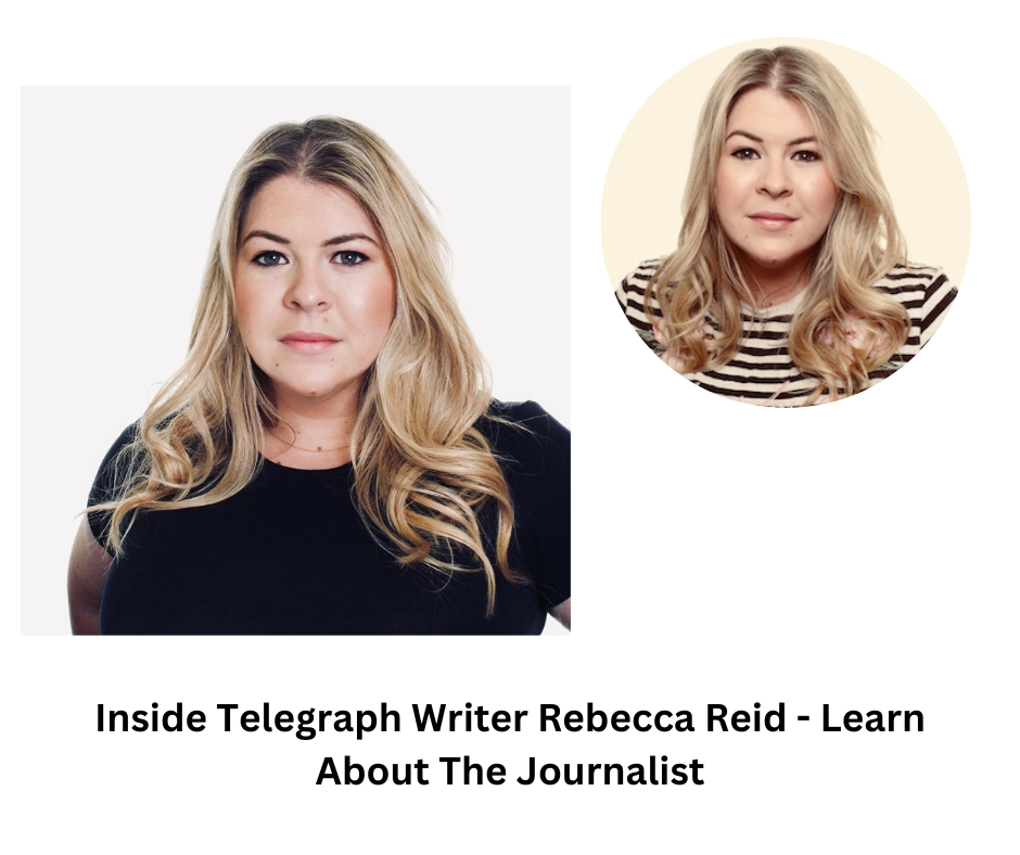 Inside Telegraph Writer Rebecca Reid - Learn About The Journalist