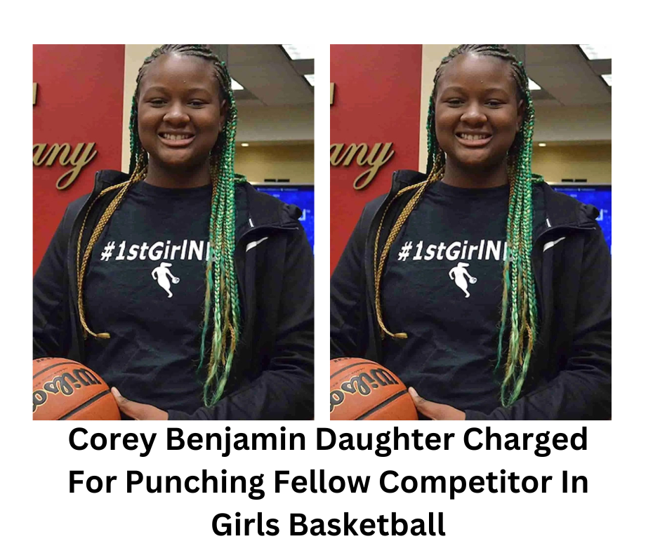 Corey Benjamin Daughter Charged For Punching Fellow Competitor In Girls Basketball
