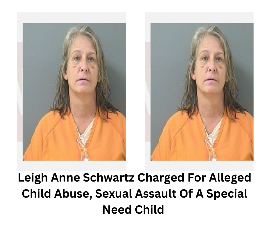 Leigh Anne Schwartz Charged For Alleged Child Abuse, Sexual Assault Of A Special Need Child