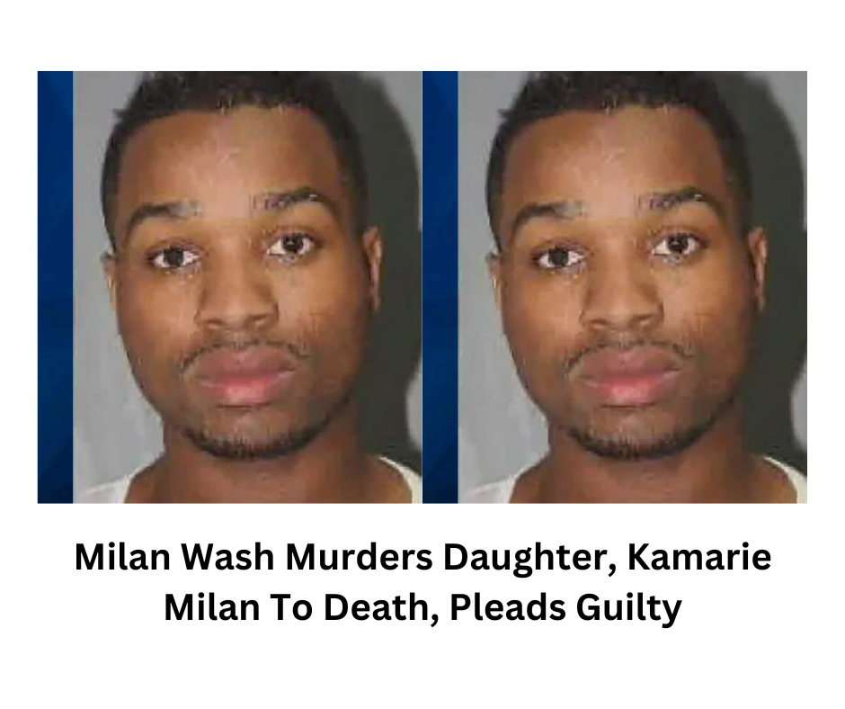 Milan Wash Murders Daughter, Kamarie Milan To Death, Pleads Guilty