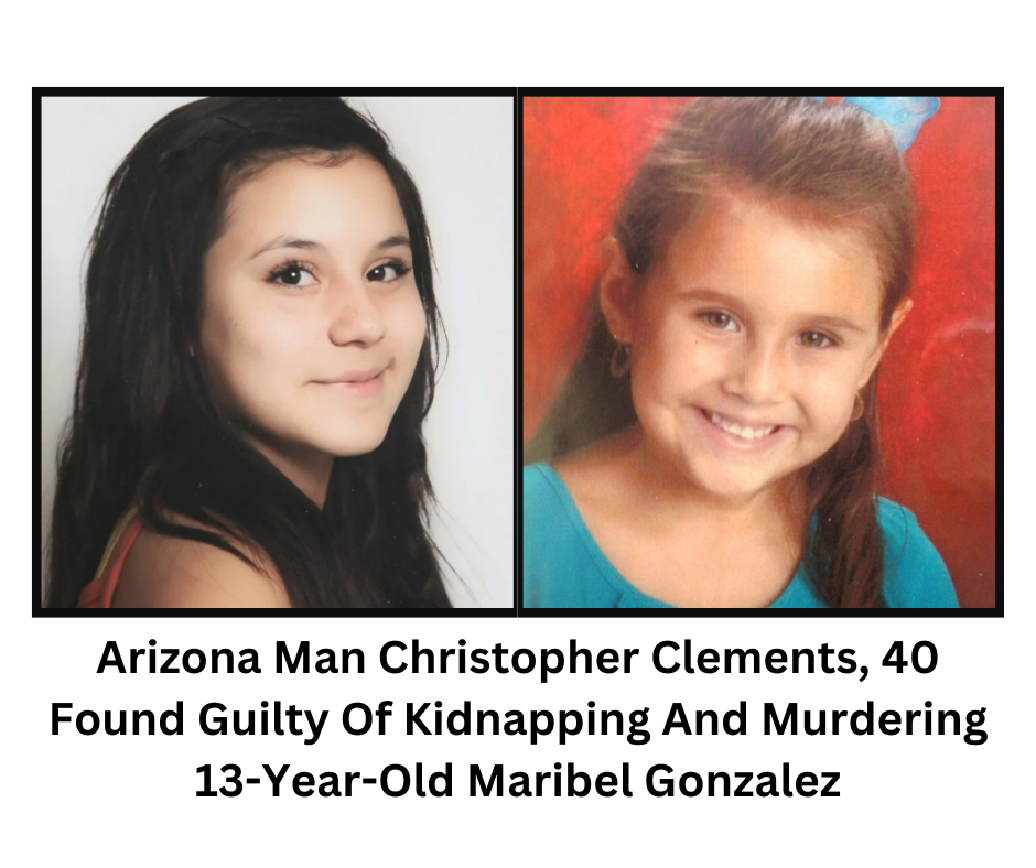 Arizona Man Christopher Clements, 40 Found Guilty Of Kidnapping And Murdering 13-Year-Old Maribel Gonzalez