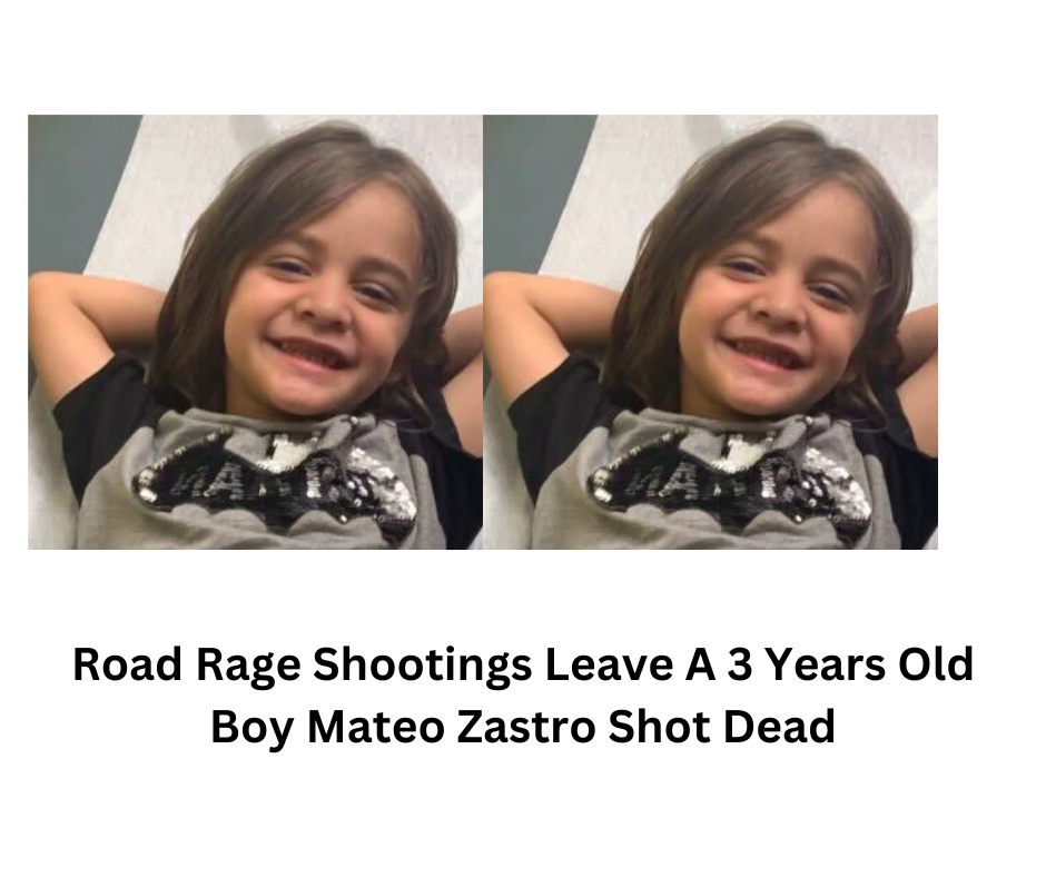 Road Rage Shootings Leave A 3 Years Old Boy Mateo Zastro Shot Dead