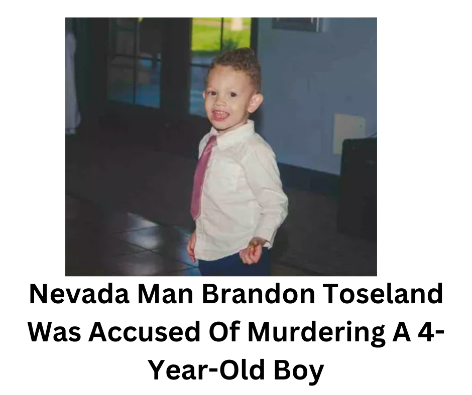 Nevada Man Brandon Toseland Was Accused Of Murdering A 4-Year-Old Boy