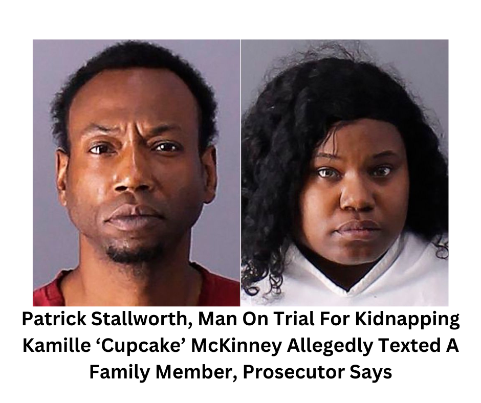Patrick Stallworth, Man On Trial For Kidnapping Kamille ‘Cupcake’ McKinney Allegedly Texted A Family Member, Prosecutor Says