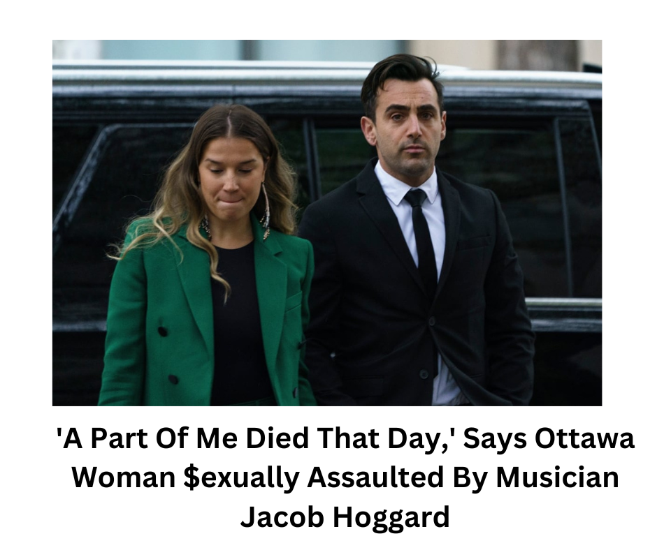 'A Part Of Me Died That Day,' Says Ottawa Woman $exually Assaulted By Musician Jacob Hoggard