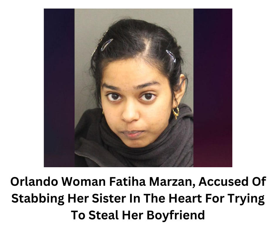 Orlando Woman Fatiha Marzan, Accused Of Stabbing Her Sister In The Heart For Trying To Steal Her Boyfriend