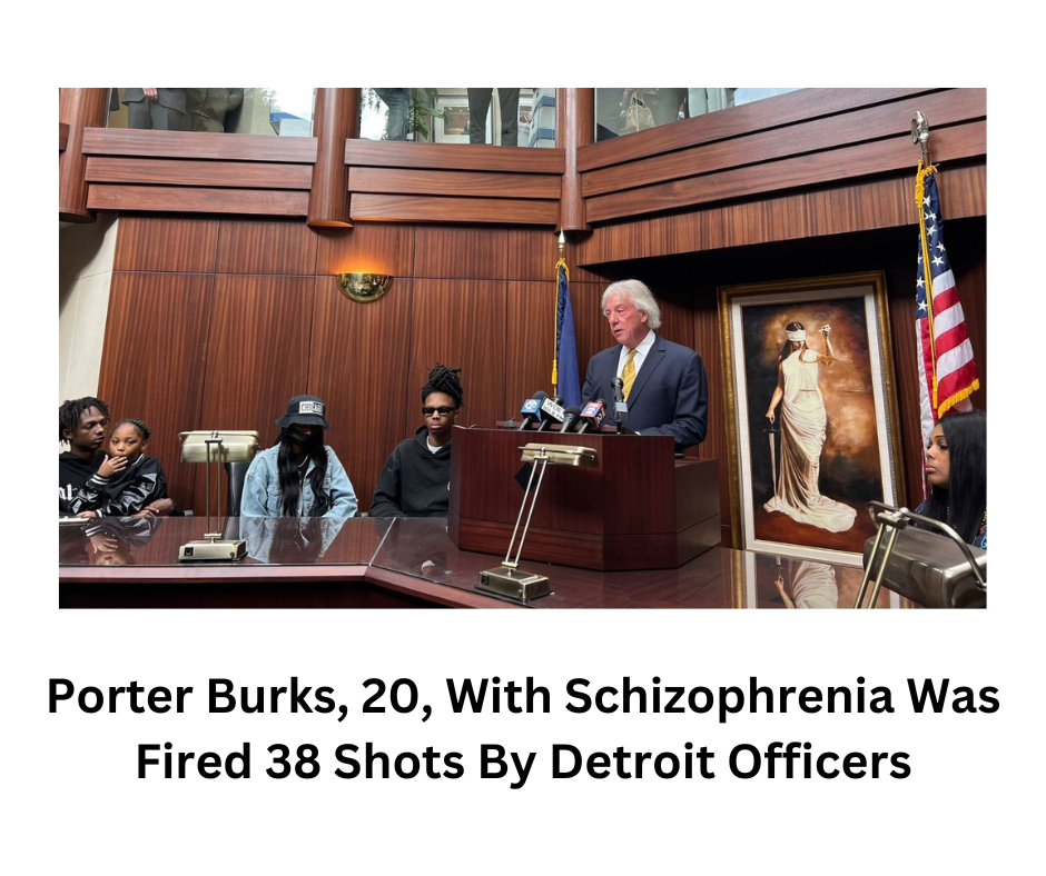 Porter Burks, 20, With Schizophrenia Was Fired 38 Shots By Detroit Officers