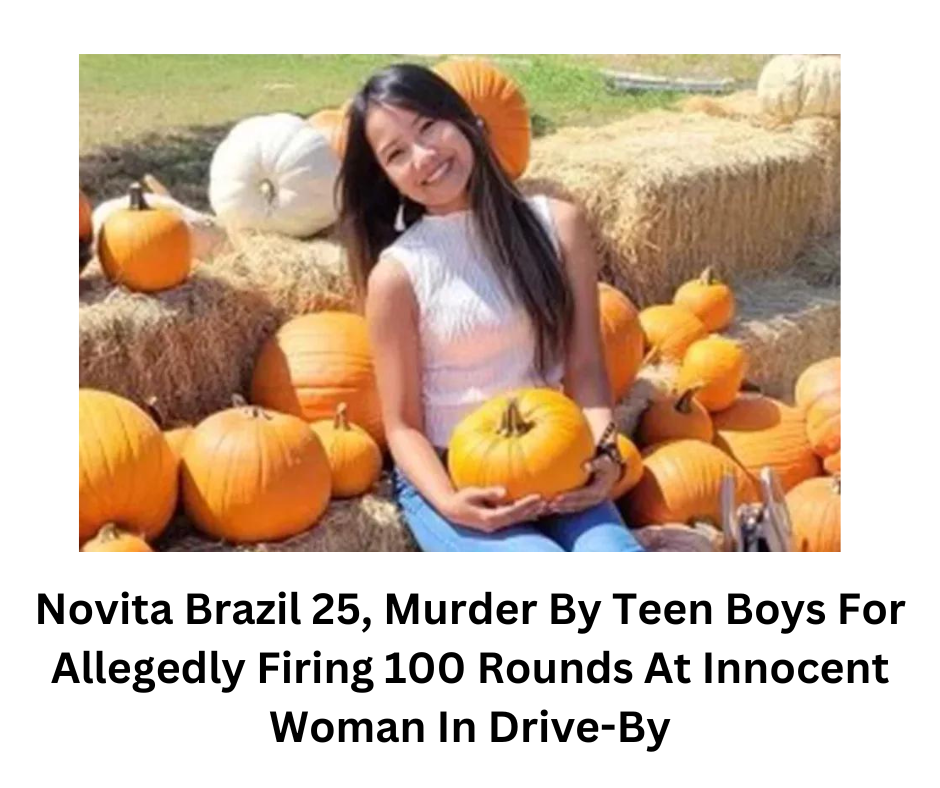 Novita Brazil 25, Murder By Teen Boys For Allegedly Firing 100 Rounds At Innocent Woman In Drive-By