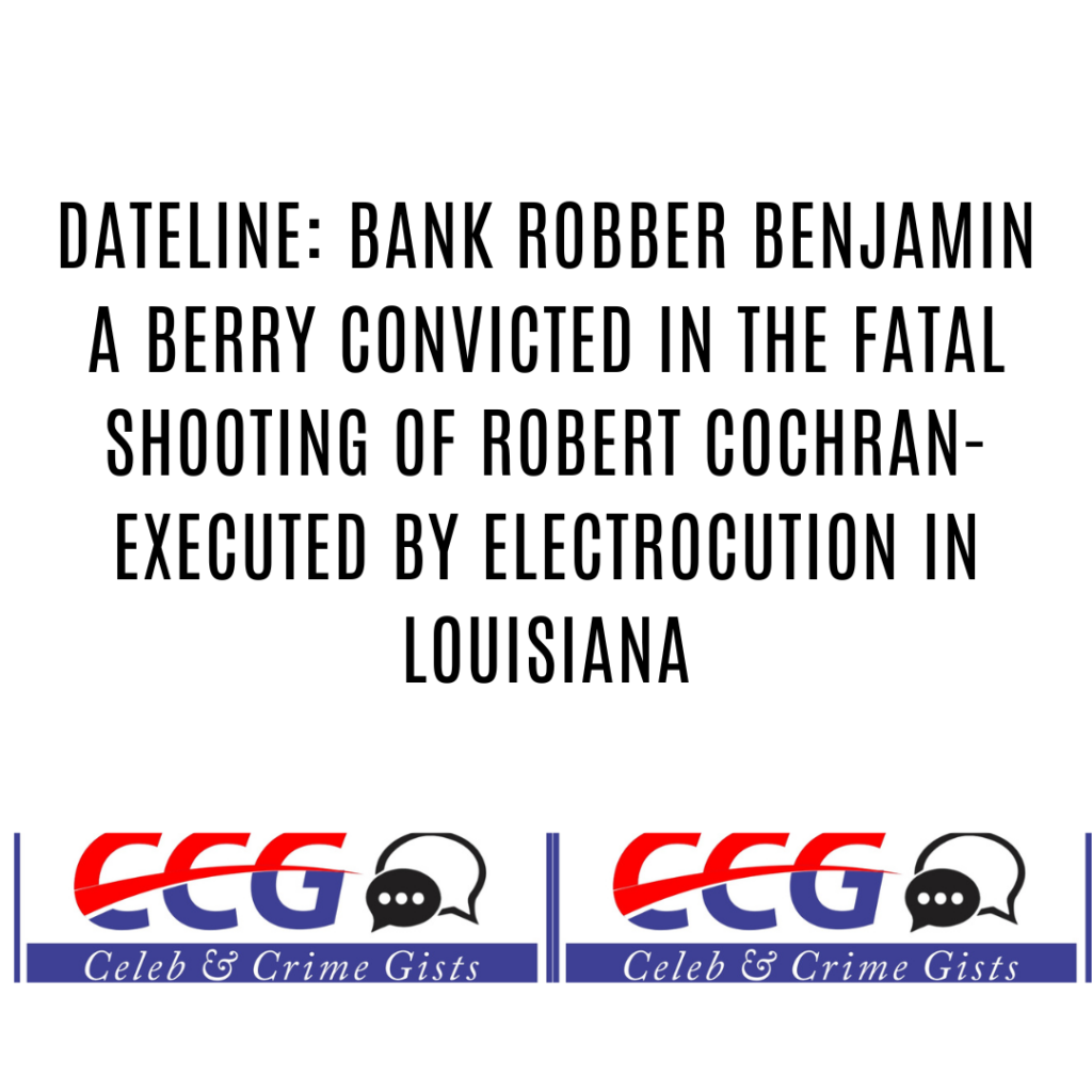 Dateline: Bank Robber Benjamin A Berry Convicted In The Fatal Shooting of Robert Cochran