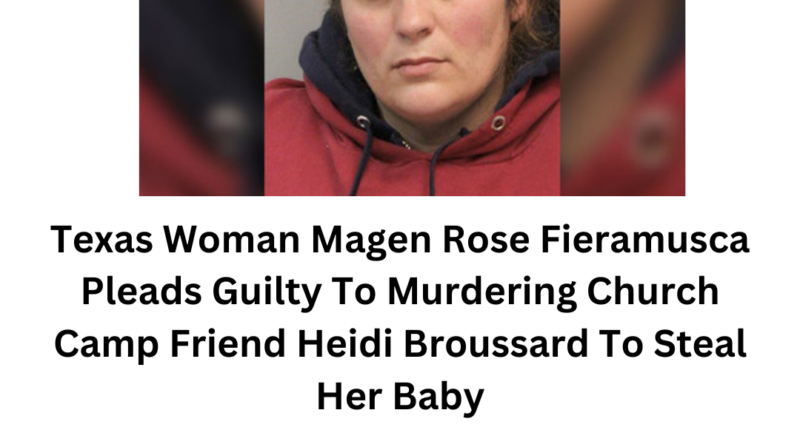 Texas Woman Magen Rose Fieramusca Pleads Guilty To Murdering Church ...