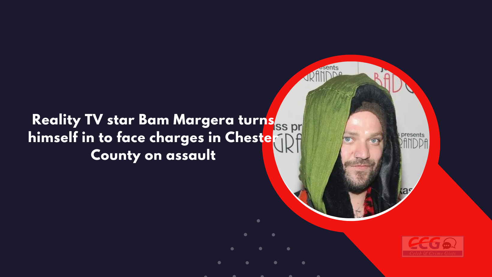 Reality TV star Bam Margera turns himself in to face charges in Chester County on assault