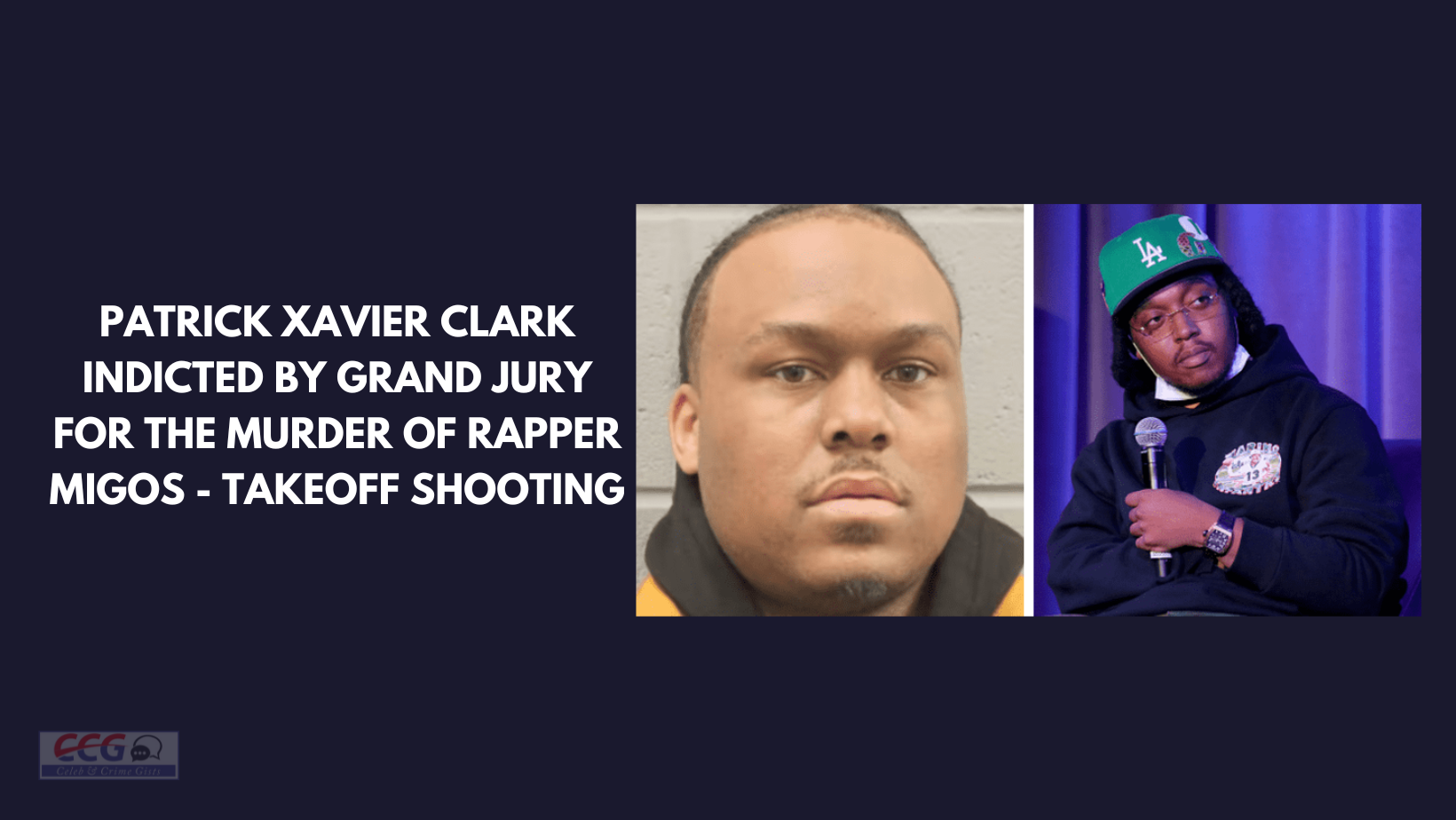 Patrick Xavier Clark indicted by grand jury for the murder of rapper Migos