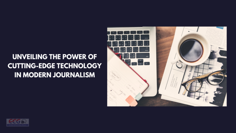 Unveiling the Power of Cutting-Edge Technology in Modern Journalism