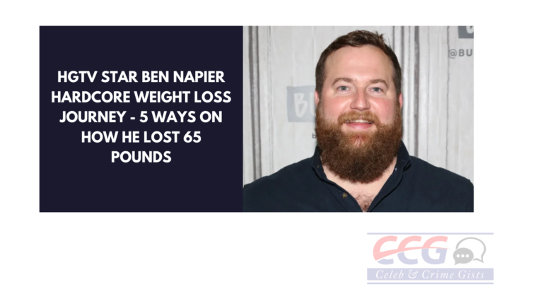 HGTV Star Ben Napier Hardcore Weight Loss Journey – 5 Ways on how he Lost 65 Pounds